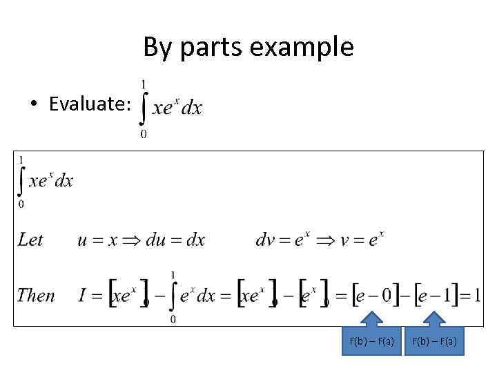 By parts example • Evaluate: F(b) – F(a) 