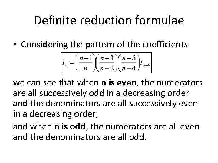Definite reduction formulae • Considering the pattern of the coefficients we can see that