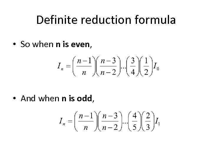 Definite reduction formula • So when n is even, • And when n is