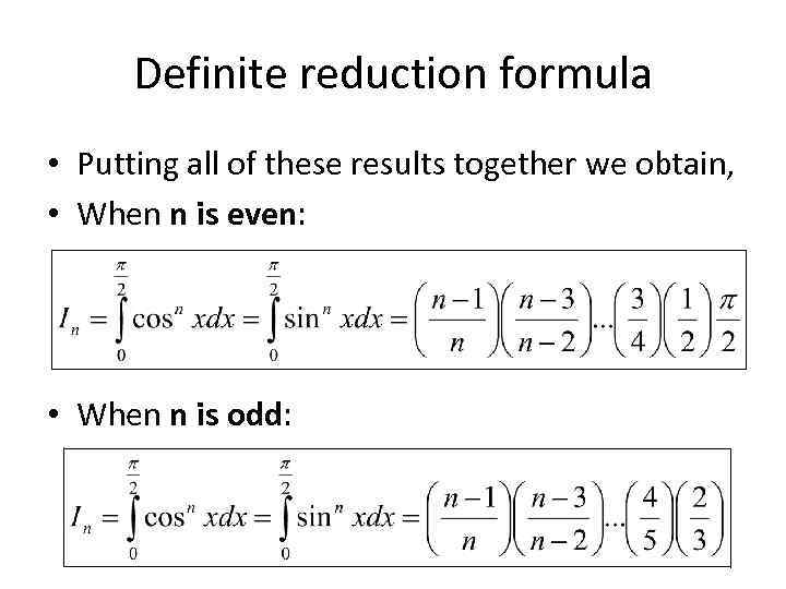 Definite reduction formula • Putting all of these results together we obtain, • When