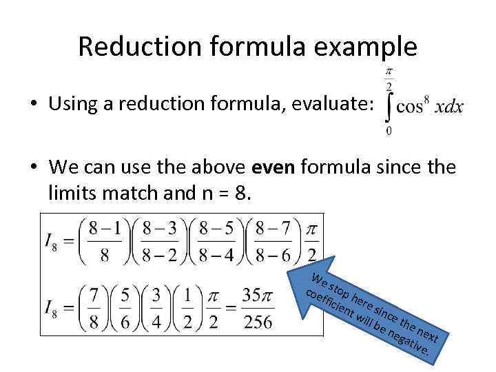Reduction formula example • Using a reduction formula, evaluate: • We can use the