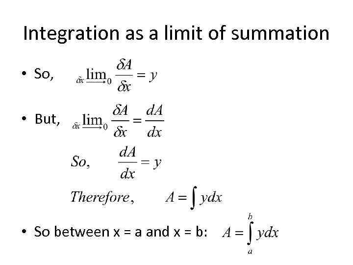 Integration as a limit of summation • So, • But, • So between x