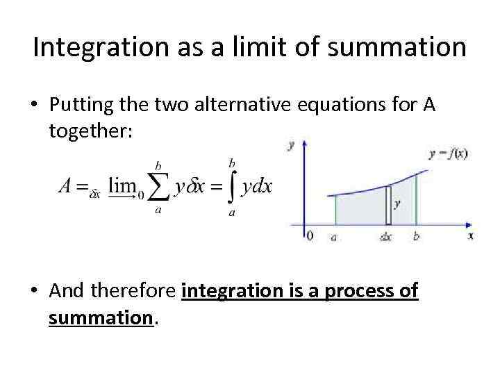 Integration as a limit of summation • Putting the two alternative equations for A