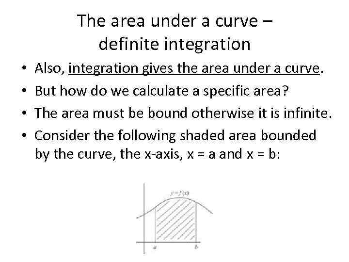 The area under a curve – definite integration • • Also, integration gives the