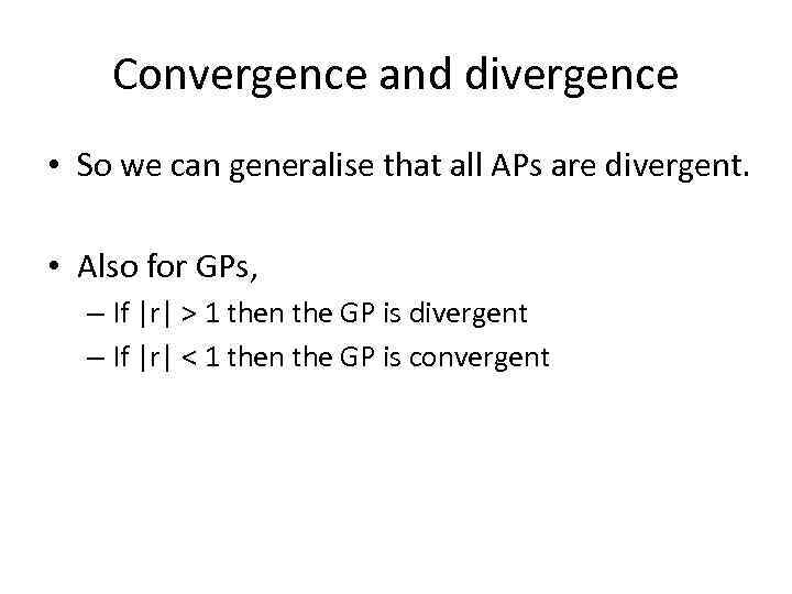 Convergence and divergence • So we can generalise that all APs are divergent. •