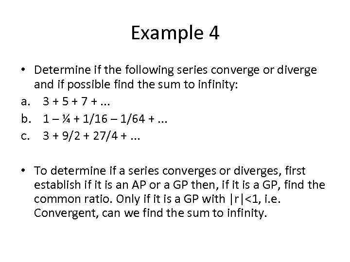 Example 4 • Determine if the following series converge or diverge and if possible