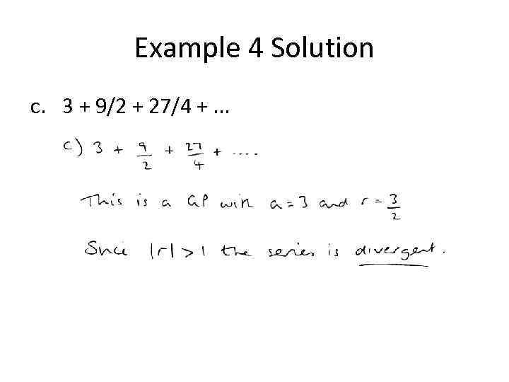Example 4 Solution c. 3 + 9/2 + 27/4 +. . . 