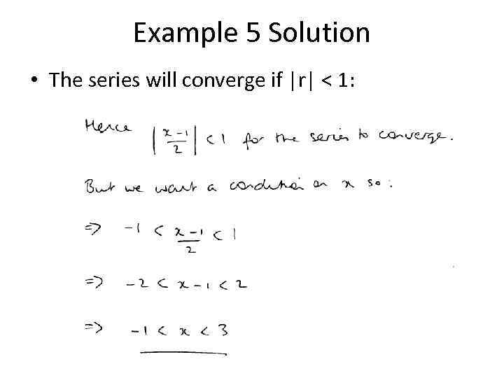 Example 5 Solution • The series will converge if |r| < 1: 