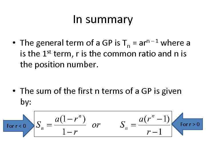 In summary • The general term of a GP is Tn = arn –