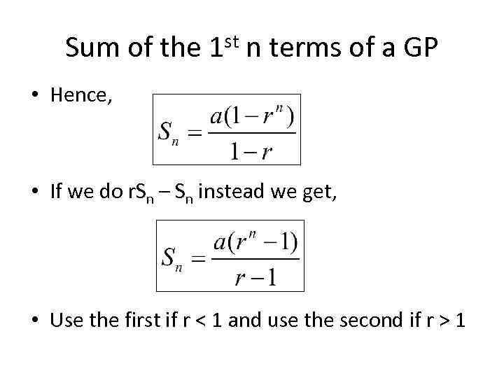 Sum of the 1 st n terms of a GP • Hence, • If