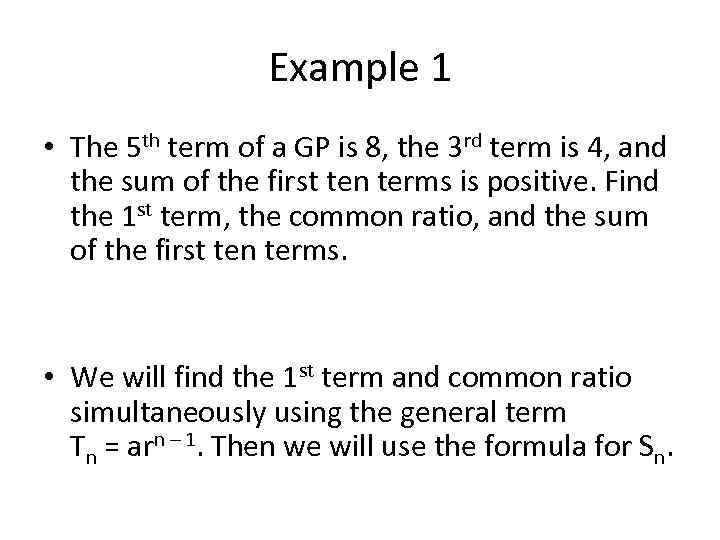 Example 1 • The 5 th term of a GP is 8, the 3
