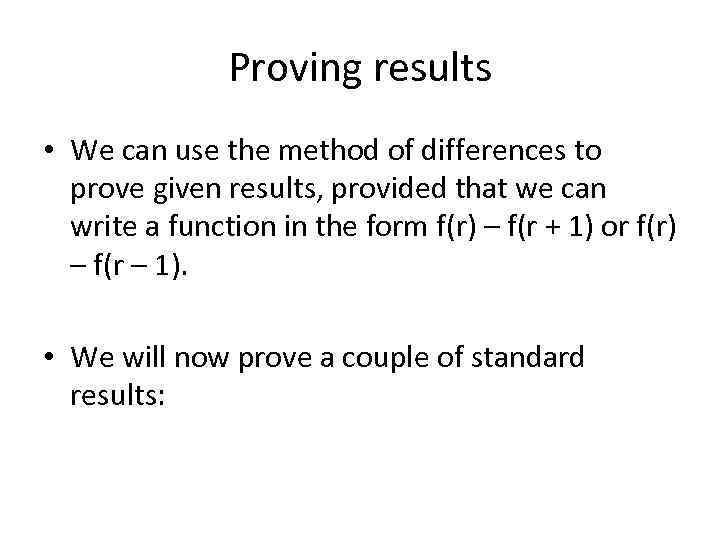 Proving results • We can use the method of differences to prove given results,