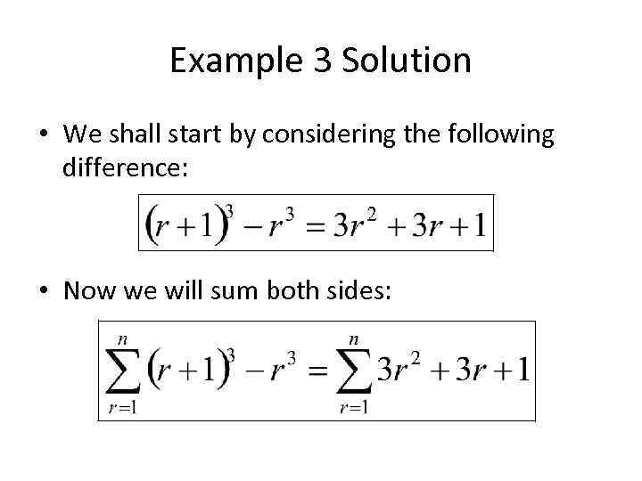 Example 3 Solution • We shall start by considering the following difference: • Now