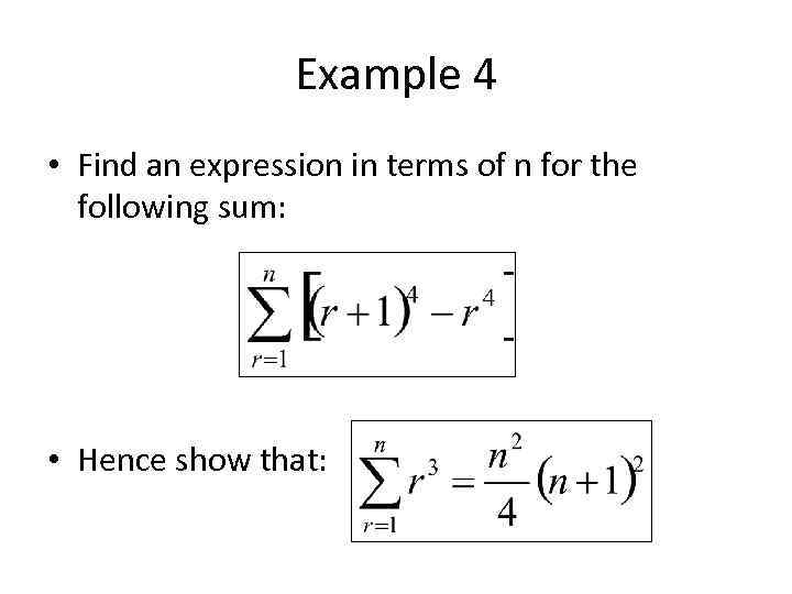 Example 4 • Find an expression in terms of n for the following sum: