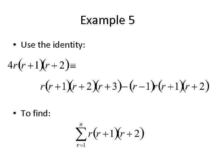 Example 5 • Use the identity: • To find: 