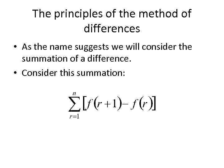 The principles of the method of differences • As the name suggests we will