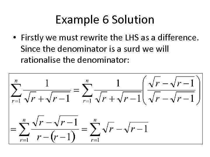 Example 6 Solution • Firstly we must rewrite the LHS as a difference. Since