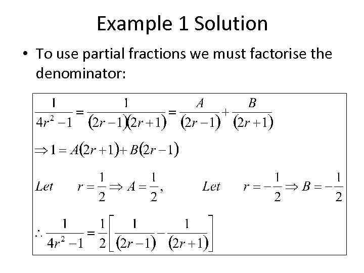 Example 1 Solution • To use partial fractions we must factorise the denominator: 