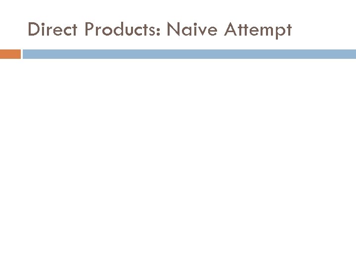 Direct Products: Naive Attempt 