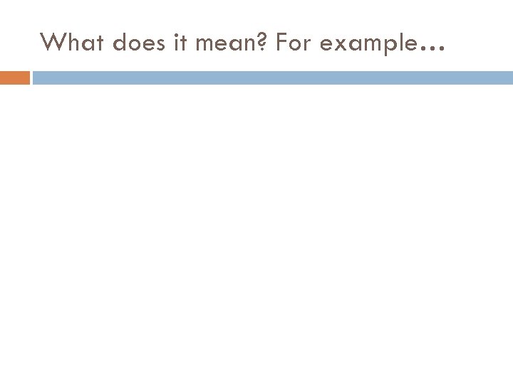 What does it mean? For example… 