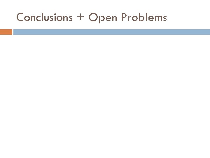 Conclusions + Open Problems 