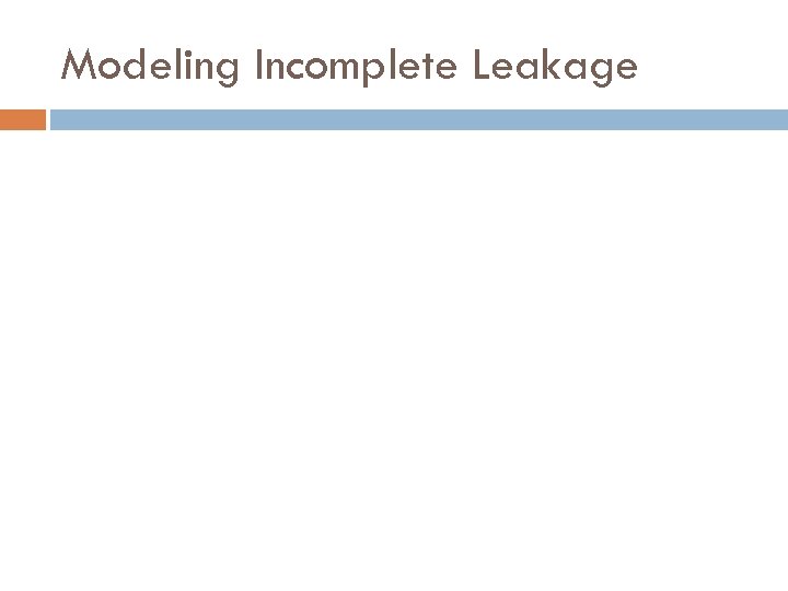Modeling Incomplete Leakage 
