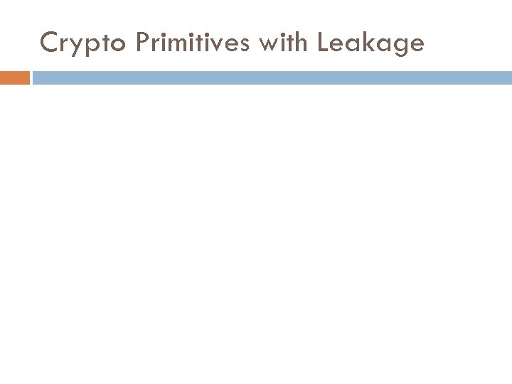 Crypto Primitives with Leakage 