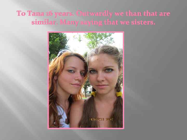 To Tana 16 years. Outwardly we than that are similar. Many saying that we