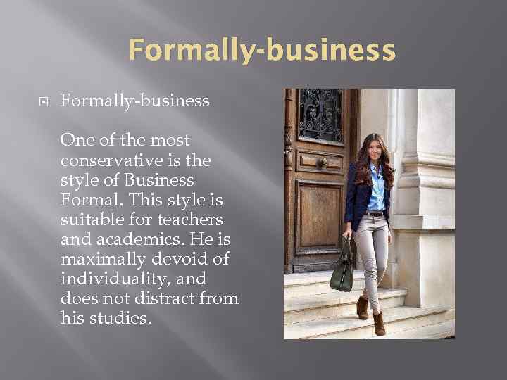 Formally-business One of the most conservative is the style of Business Formal. This style