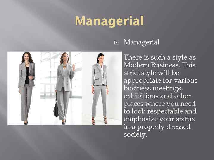 Managerial There is such a style as Modern Business. This strict style will be