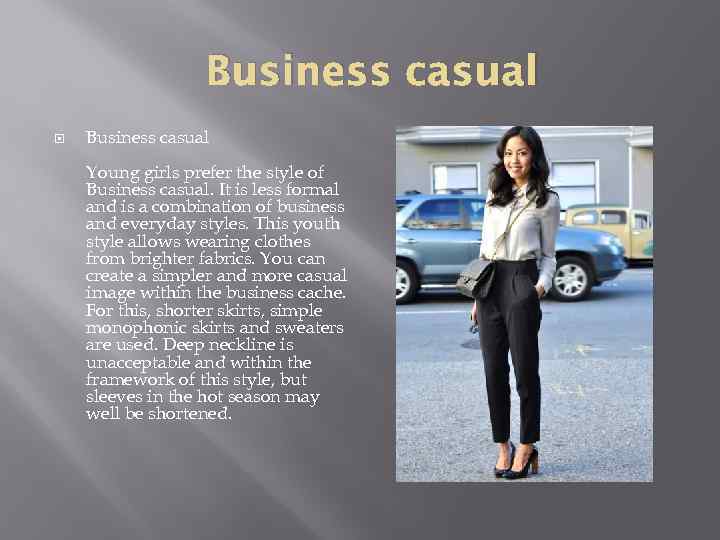 Business casual Young girls prefer the style of Business casual. It is less formal