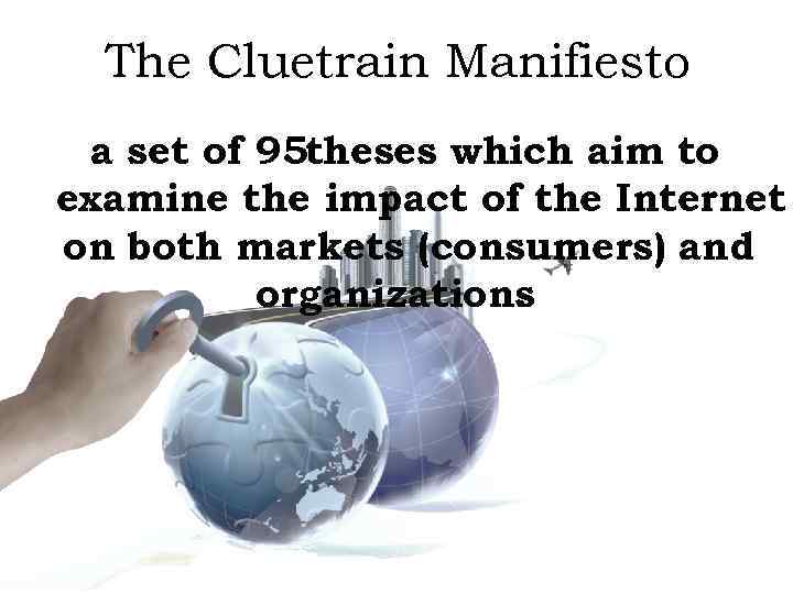 The Cluetrain Manifiesto a set of 95 theses which aim to examine the impact