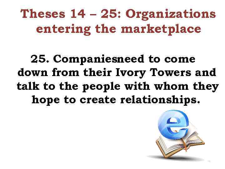 Theses 14 – 25: Organizations entering the marketplace 25. Companiesneed to come down from