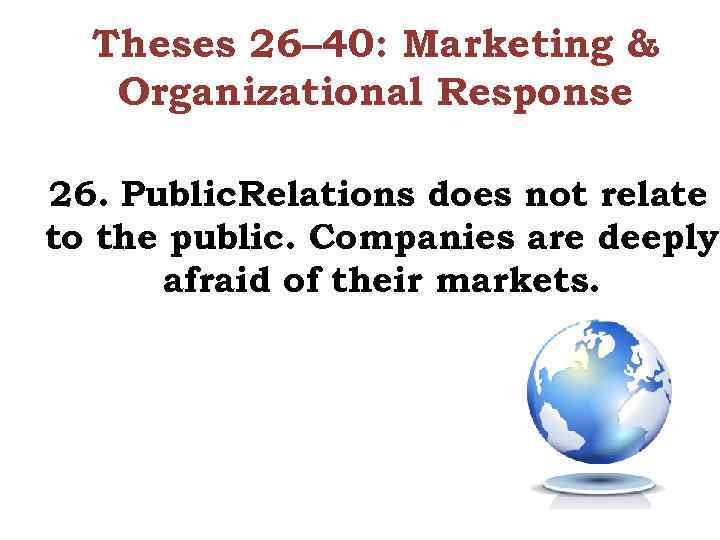 Theses 26– 40: Marketing & Organizational Response 26. Public Relations does not relate to