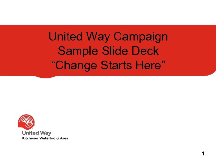 United Way Campaign Sample Slide Deck “Change Starts Here” 1 