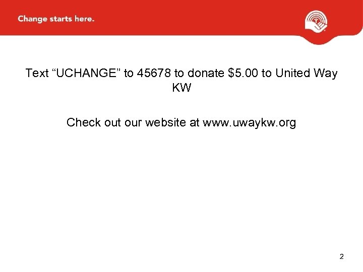 Text “UCHANGE” to 45678 to donate $5. 00 to United Way KW Check out