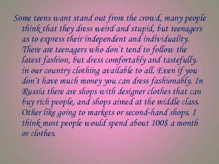 Some teens want stand out from the crowd, many people think that they dress