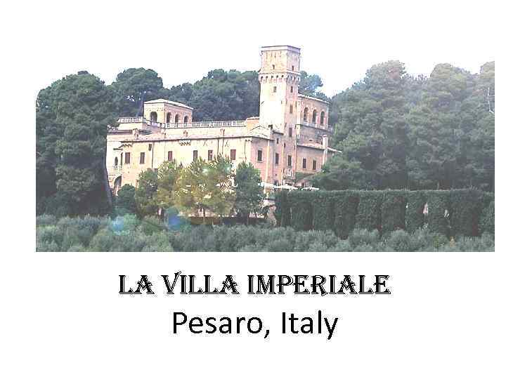LA VILLA IMPERIALE Pesaro, Italy 