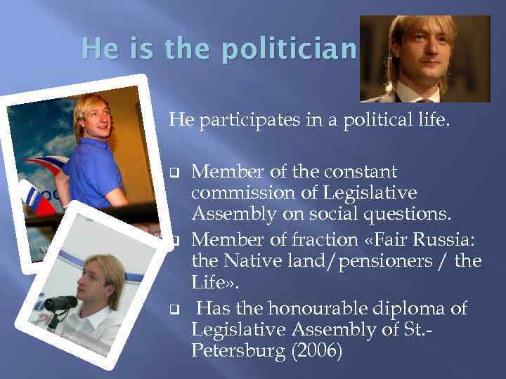 He is the politician He participates in a political life. q q q Member