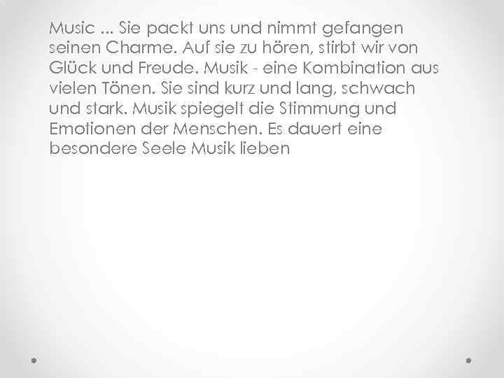 Music. . . Sie packt uns und nimmt gefangen seinen Charme. Auf sie zu