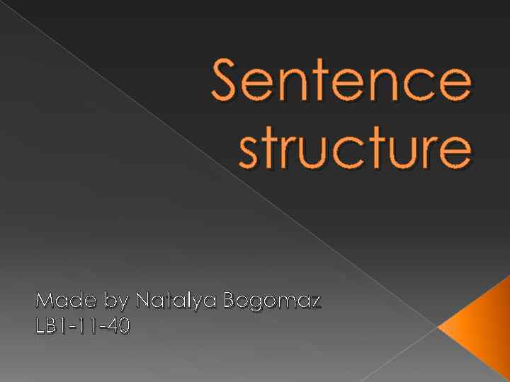 Sentence structure Made by Natalya Bogomaz LB 1 -11 -40 