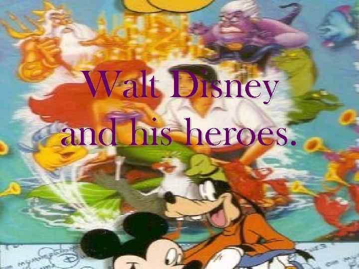 Walt Disney and his heroes. 