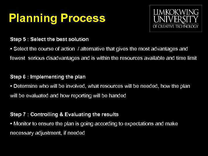 Planning Process Step 5 : Select the best solution • Select the course of