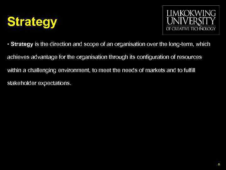 Strategy • Strategy is the direction and scope of an organisation over the long-term,