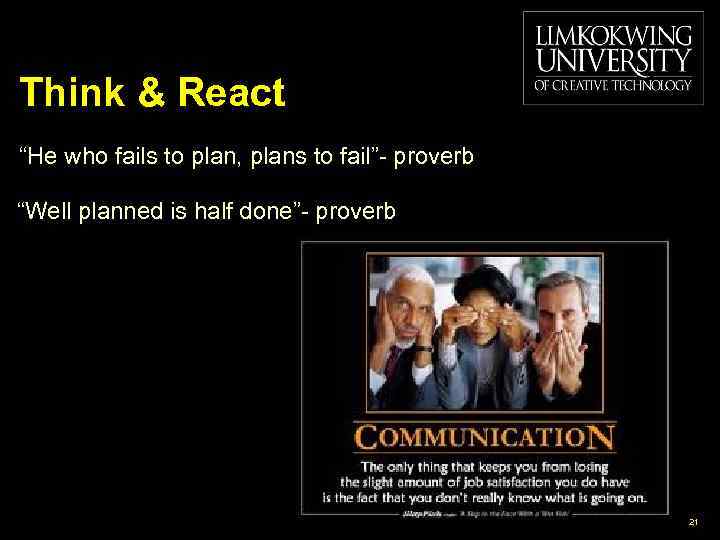 Think & React “He who fails to plan, plans to fail”- proverb “Well planned