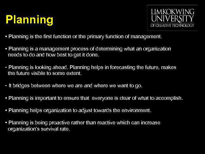 Planning • Planning is the first function or the primary function of management. •