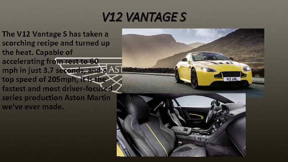 V 12 VANTAGE S The V 12 Vantage S has taken a scorching recipe