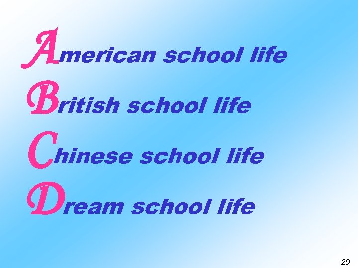 American school life British school life Chinese school life Dream school life 20 