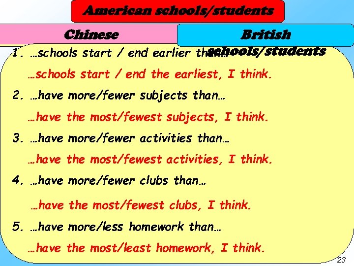 American schools/students Chinese British schools/students 1. …schools start / end earlier than… …schools start