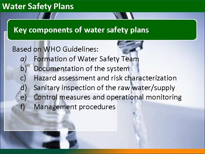 Water Safety Plans Key components of water safety plans Based on WHO Guidelines: a)